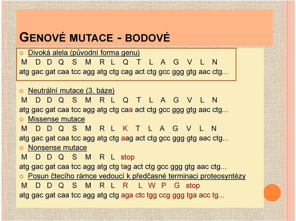 .. Missense mutace M D D Q S M R L K T L A G V L N atg gac gat caa tcc agg atg ctg aag act ctg gcc ggg gtg aac ctg.