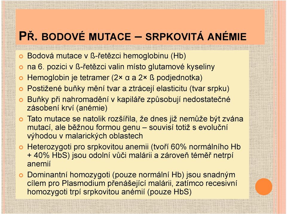 kapiláře způsobují nedostatečné zásobení krví (anémie) Tato mutace se natolik rozšířila, že dnes již nemůže být zvána mutací, ale běžnou formou genu souvisí totiž s evoluční výhodou v