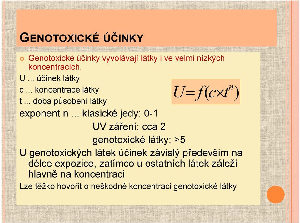 .. klasické jedy: 0-1 UV záření: cca 2 genotoxické látky: >5 U genotoxických látek účinek závislý