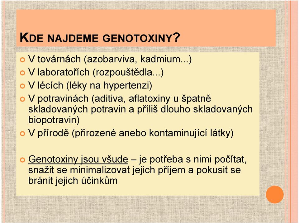 a příliš dlouho skladovaných biopotravin) V přírodě (přirozené anebo kontaminující látky) Genotoxiny