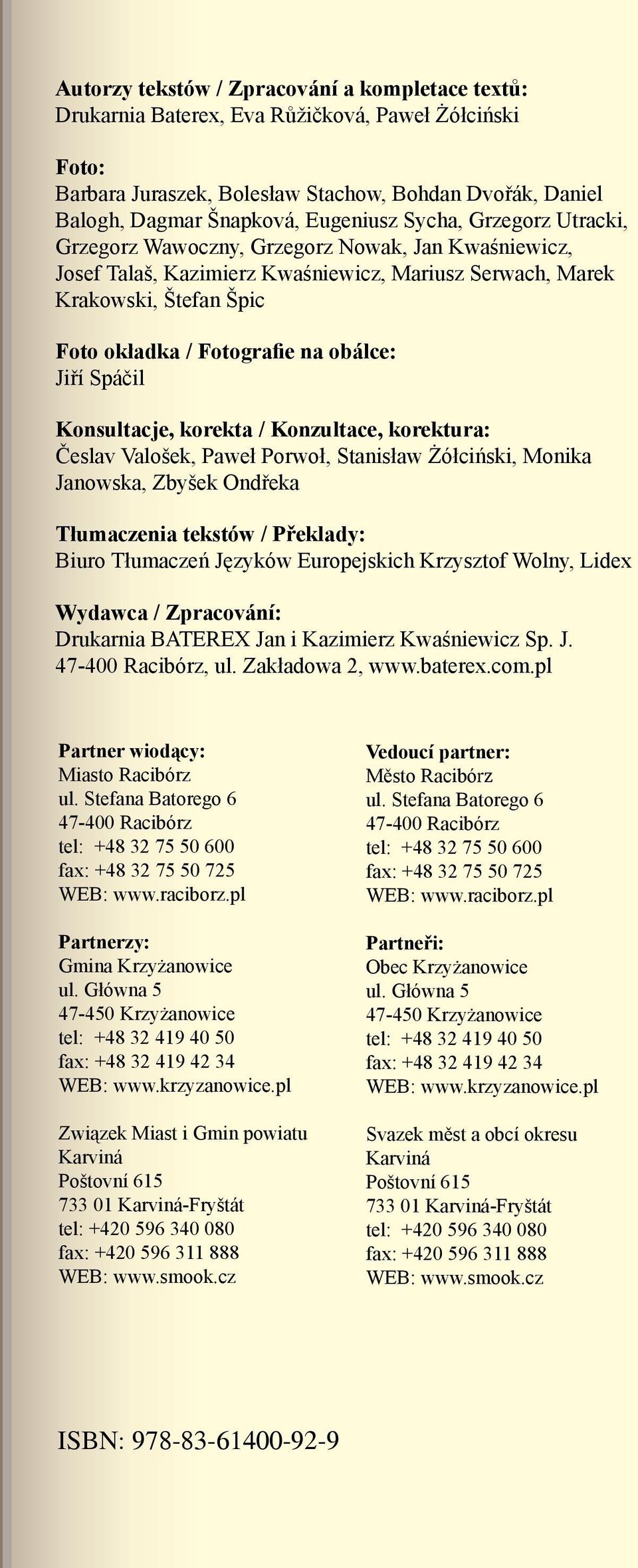 Jiří Spáčil Konsultacje, korekta / Konzultace, korektura: Česlav Valošek, Paweł Porwoł, Stanisław Żółciński, Monika Janowska, Zbyšek Ondřeka Tłumaczenia tekstów / Překlady: Biuro Tłumaczeń Języków