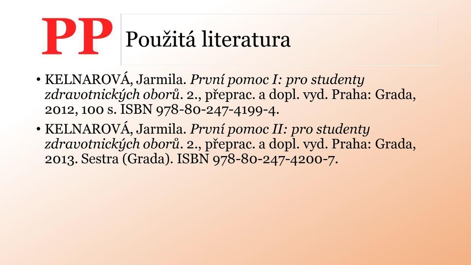 Praha: Grada, 2012, 100 s. ISBN 978-80-247-4199-4. KELNAROVÁ, Jarmila.