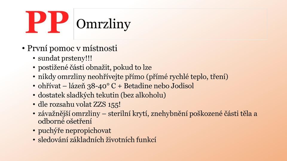 ohřívat lázeň 38-40 C + Betadine nebo Jodisol dostatek sladkých tekutin (bez alkoholu) dle rozsahu