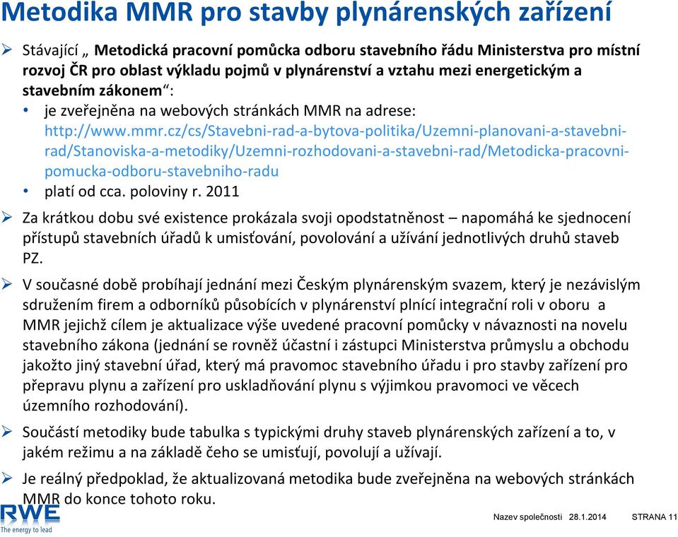 cz/cs/stavebni-rad-a-bytova-politika/uzemni-planovani-a-stavebnirad/stanoviska-a-metodiky/uzemni-rozhodovani-a-stavebni-rad/metodicka-pracovnipomucka-odboru-stavebniho-radu platí od cca. poloviny r.