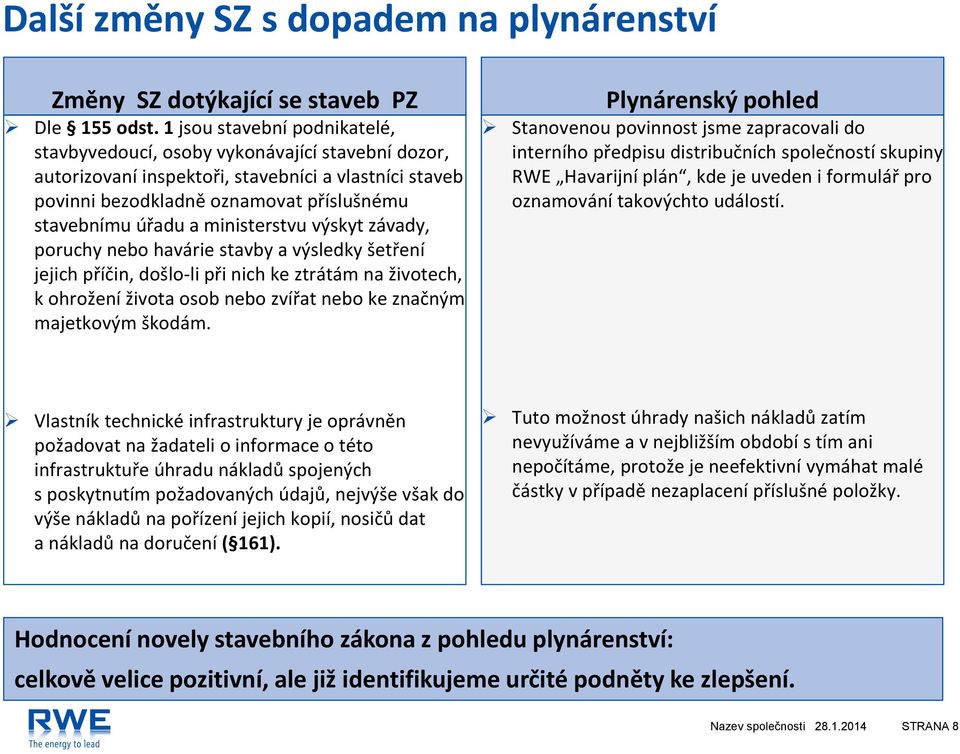 ministerstvu výskyt závady, poruchy nebo havárie stavby a výsledky šetření jejich příčin, došlo-li při nich ke ztrátám na životech, k ohrožení života osob nebo zvířat nebo ke značným majetkovým