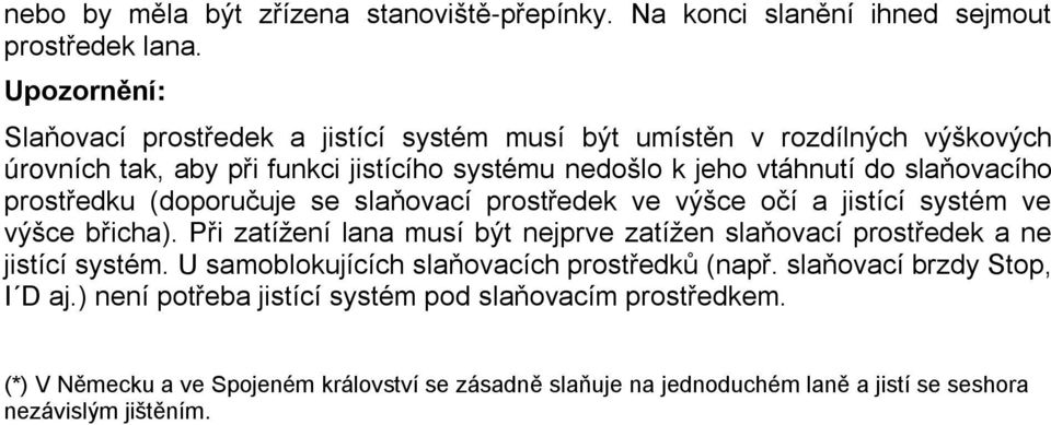 prostředku (doporučuje se slaňovací prostředek ve výšce očí a jistící systém ve výšce břicha).