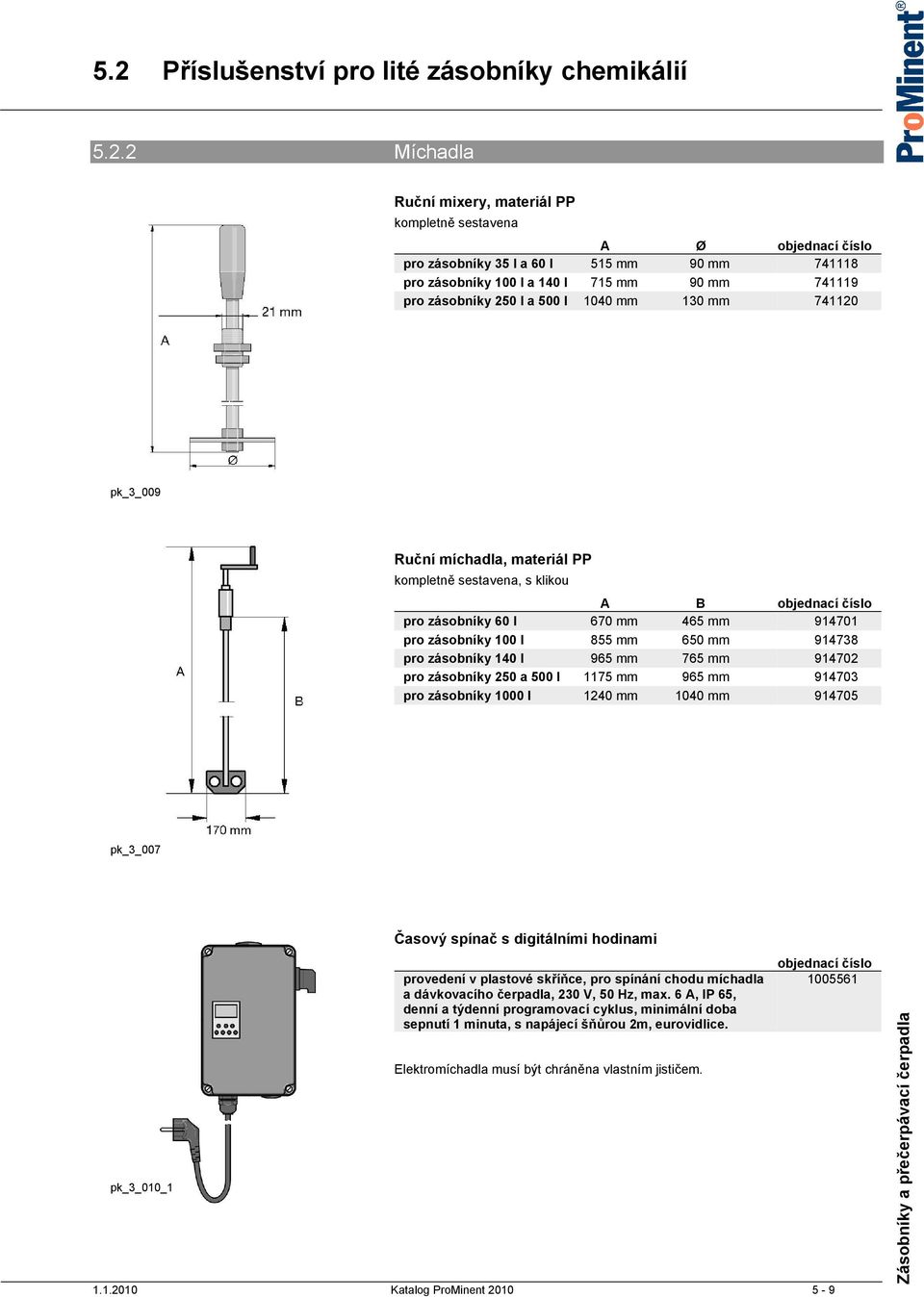 914701 pro zásobníky 100 l 855 mm 650 mm 914738 pro zásobníky 140 l 965 mm 765 mm 914702 pro zásobníky 250 a 500 l 1175 mm 965 mm 914703 pro zásobníky 1000 l 1240 mm 1040 mm 914705 pk_3_007