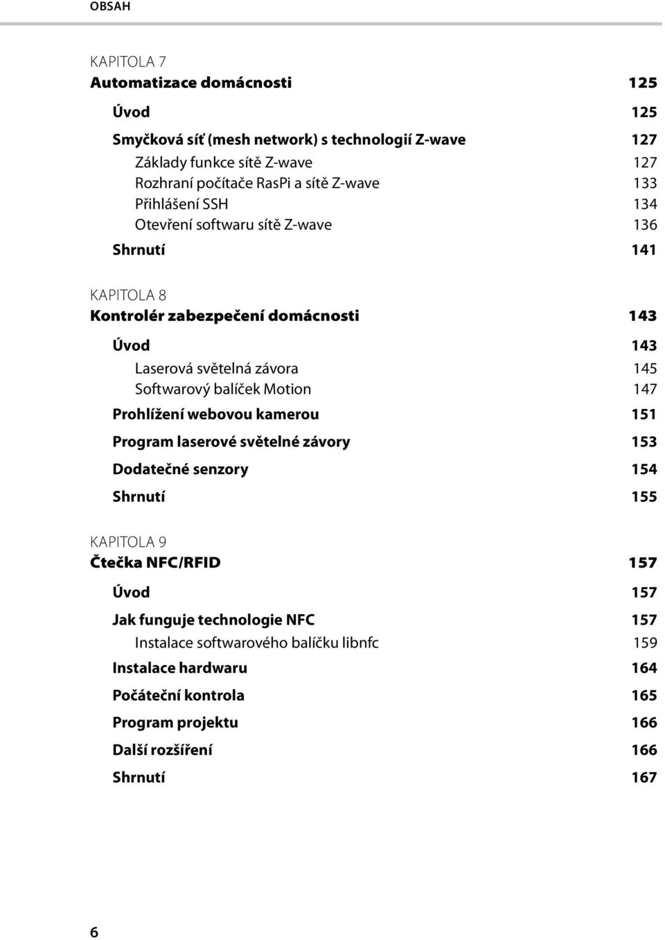 Softwarový balíček Motion 147 Prohlížení webovou kamerou 151 Program laserové světelné závory 153 Dodatečné senzory 154 Shrnutí 155 KAPITOLA 9 Čtečka NFC/RFID 157 Úvod