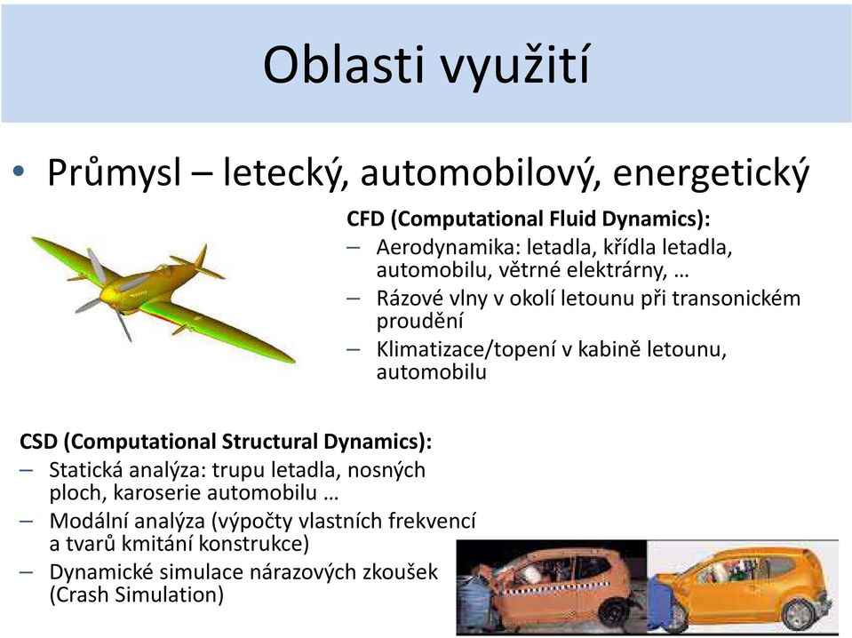 letounu, automobilu CSD (Computational Structural Dynamics): Statická analýza: trupu letadla, nosných ploch, karoserie