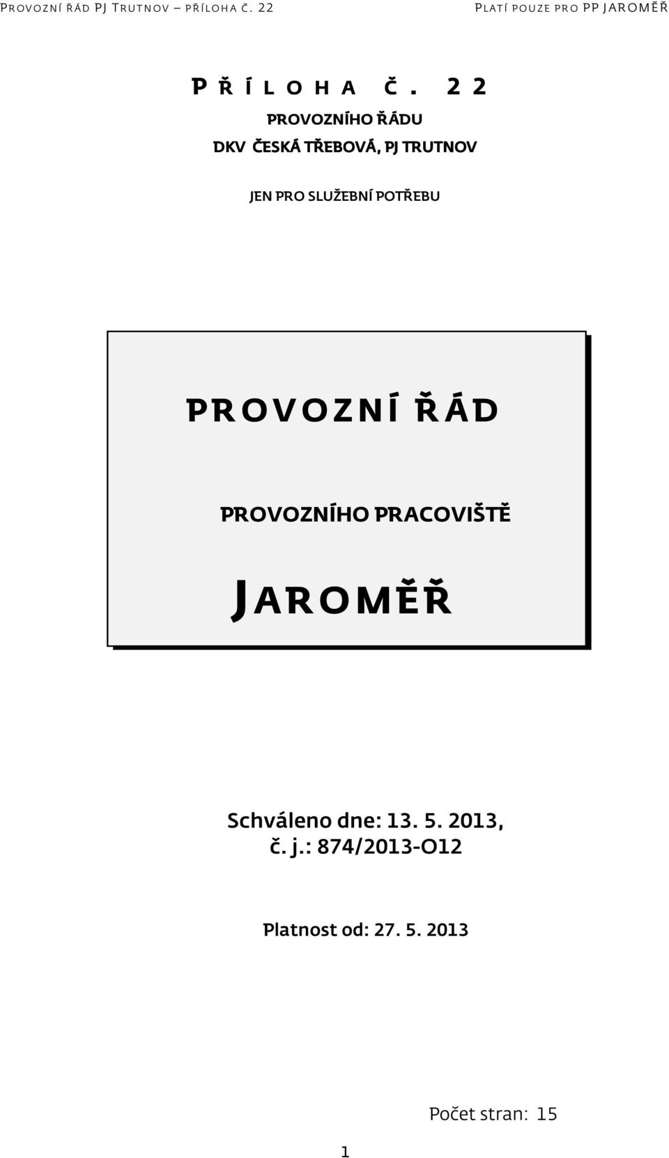 SLUŽEBNÍ POTŘEBU PROVOZNÍ ŘÁD PROVOZNÍHO PRACOVIŠTĚ JAROMĚŘ