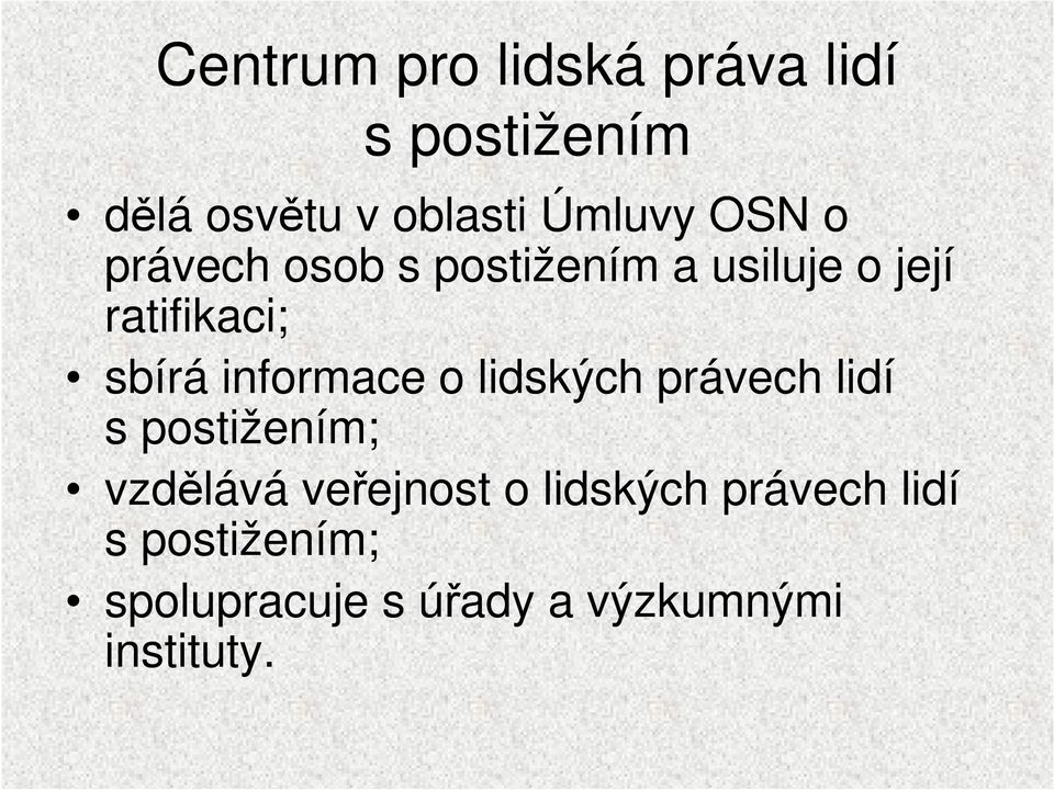 informace o lidských právech lidí s postižením; vzdělává veřejnost o