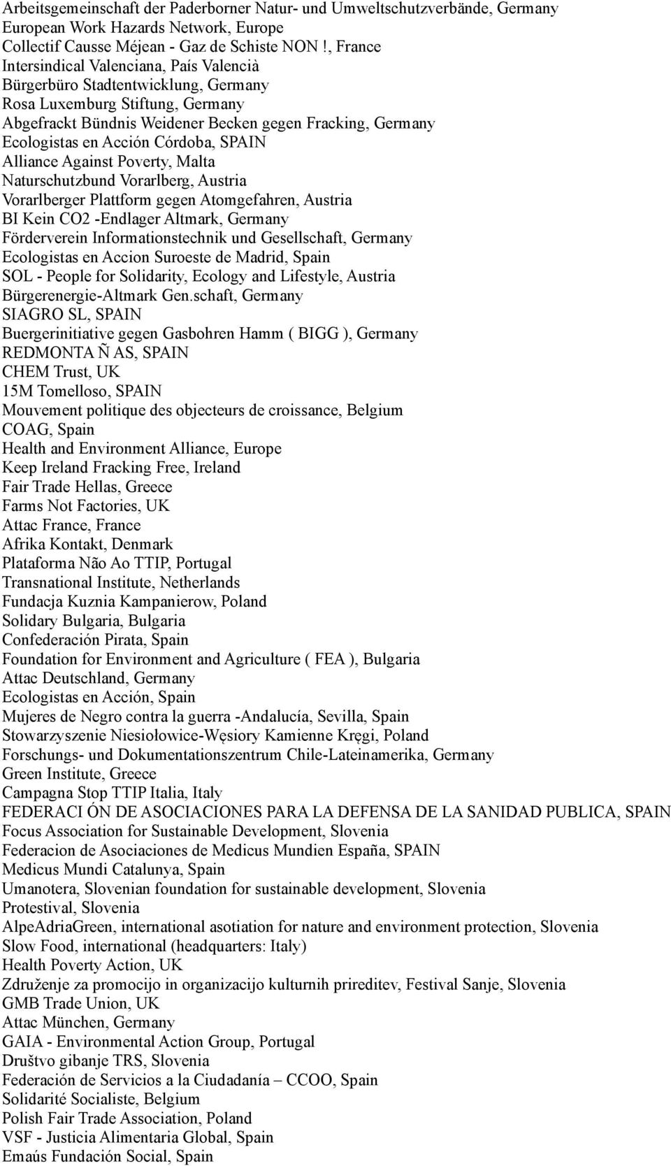 Córdoba, SPAIN Alliance Against Poverty, Malta Naturschutzbund Vorarlberg, Austria Vorarlberger Plattform gegen Atomgefahren, Austria BI Kein CO2 -Endlager Altmark, Germany Förderverein