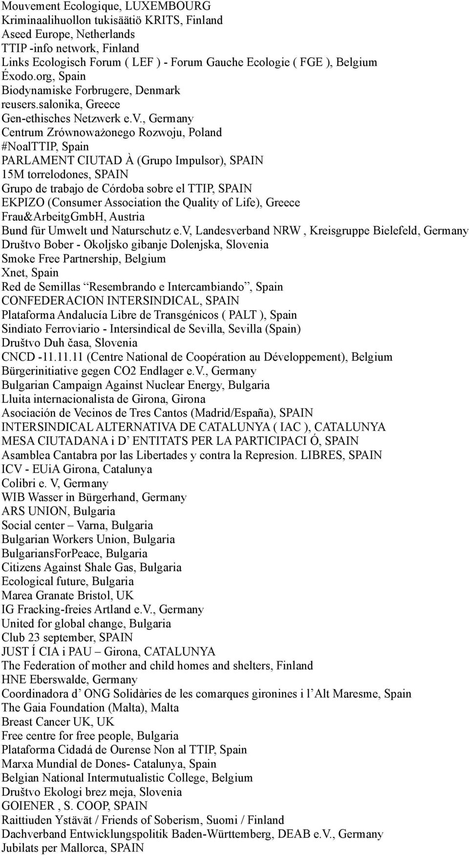 , Germany Centrum Zrównoważonego Rozwoju, Poland #NoalTTIP, Spain PARLAMENT CIUTAD À (Grupo Impulsor), SPAIN 15M torrelodones, SPAIN Grupo de trabajo de Córdoba sobre el TTIP, SPAIN EKPIZO (Consumer