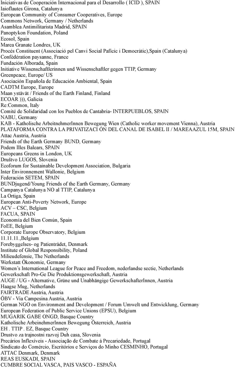 Confédération paysanne, France Fundación Alborada, Spain Initiative Wissenschaftlerinnen und Wissenschaftler gegen TTIP, Germany Greenpeace, Europe/ US Asociación Española de Educación Ambiental,