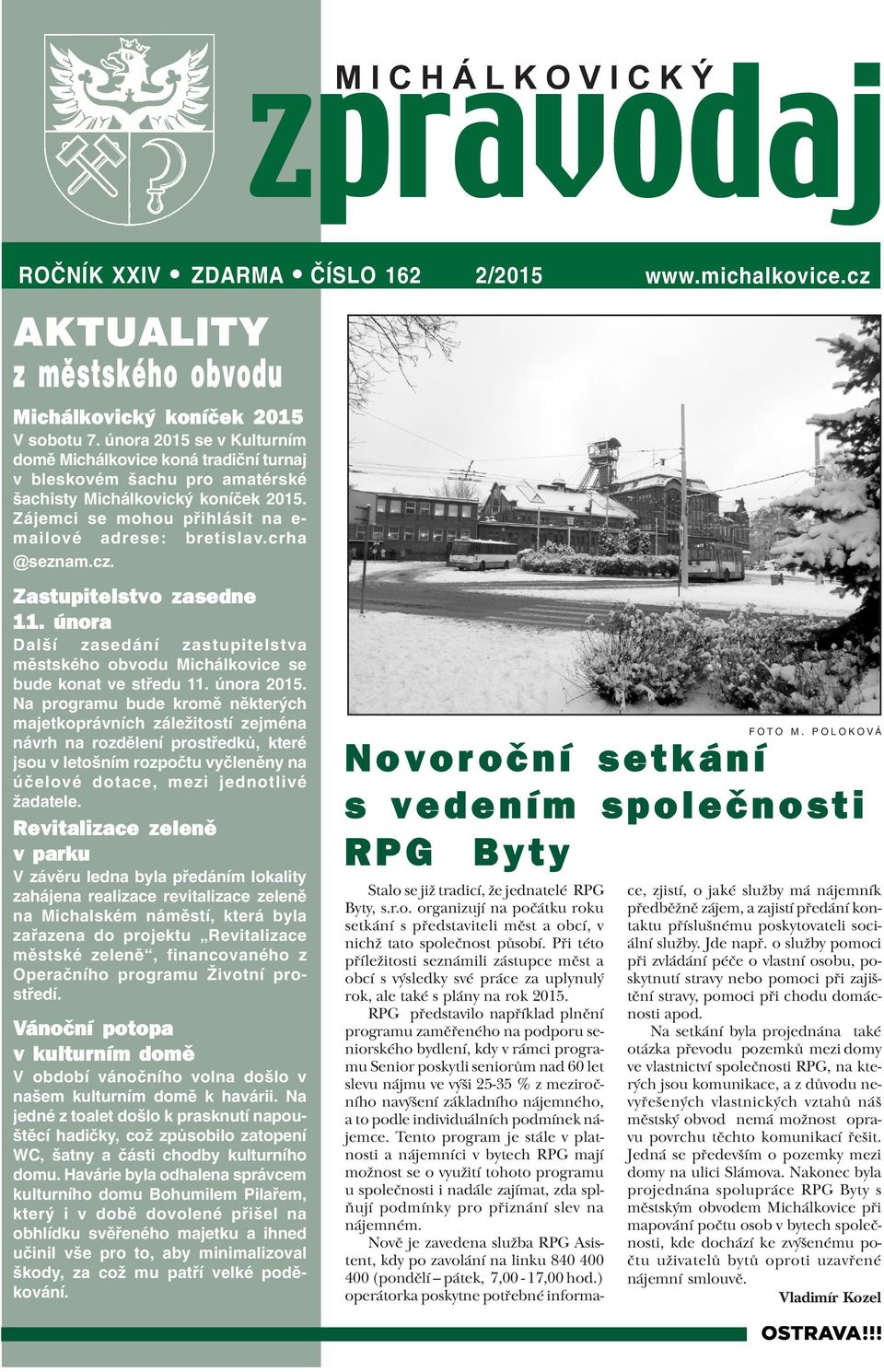 crha @seznam.cz. Zastupitelstvo zasedne 11. února Další zasedání zastupitelstva mìstského obvodu Michálkovice se bude konat ve støedu 11. února 2015.