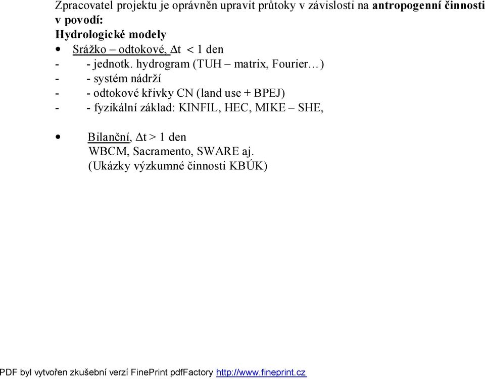 hydrogram (TUH matrix, Fourier ) - - systém nádrží - - odtokové křivky CN (land use + BPEJ) -