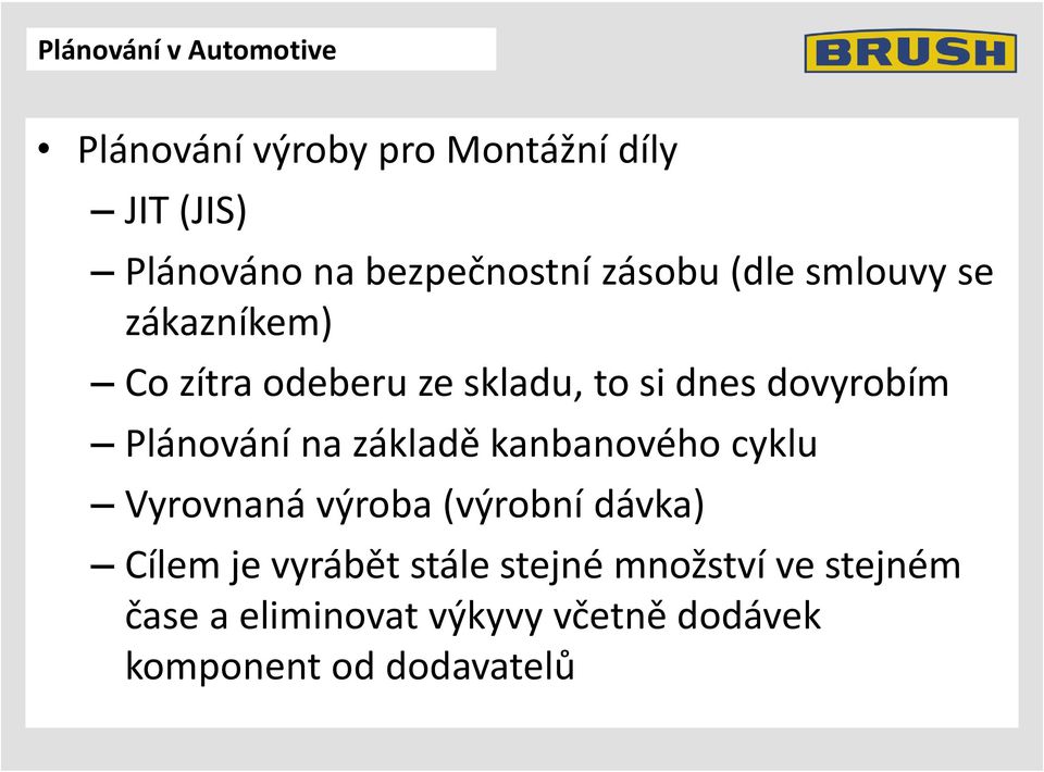 dovyrobím Plánování na základě kanbanového cyklu Vyrovnaná výroba (výrobní dávka) Cílem je