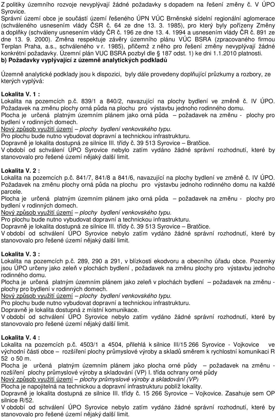 1985), pro který byly pořízeny Změny a doplňky (schváleny usnesením vlády ČR č. 196 ze dne 13. 4. 1994 a usnesením vlády ČR č. 891 ze dne 13. 9. 2000).