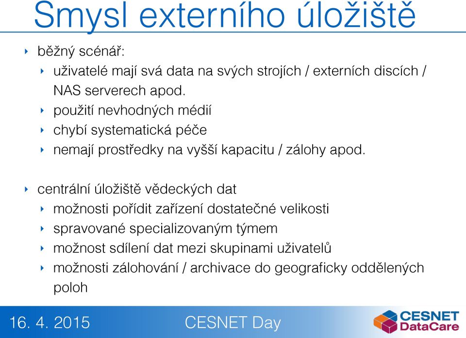 použití nevhodných médií chybí systematická péče nemají prostředky na vyšší kapacitu / zálohy apod.