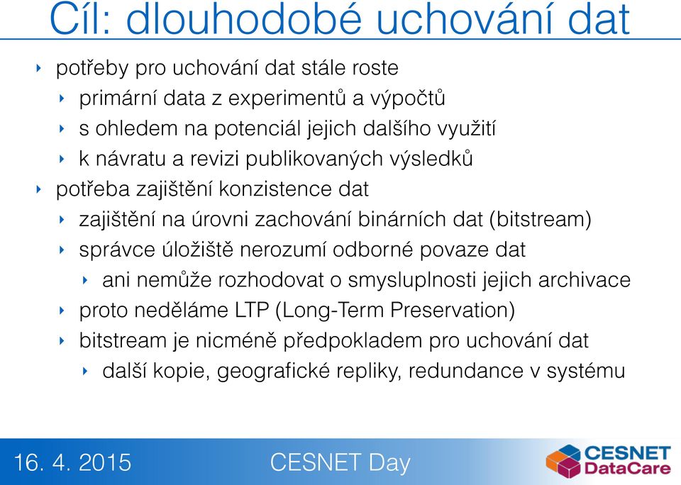 binárních dat (bitstream) správce úložiště nerozumí odborné povaze dat ani nemůže rozhodovat o smysluplnosti jejich archivace proto