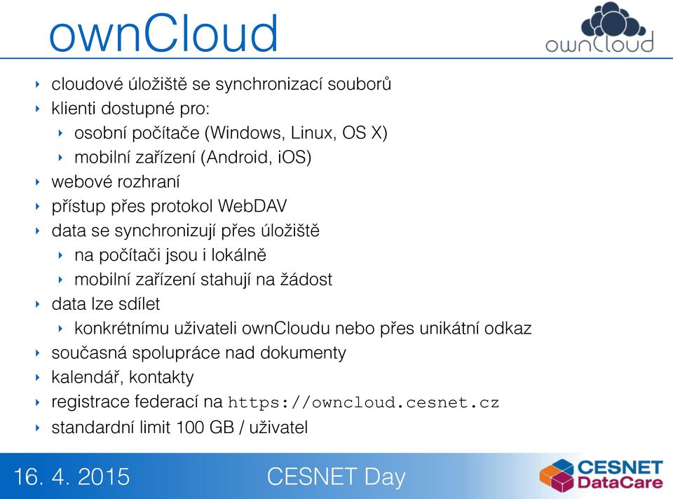 lokálně mobilní zařízení stahují na žádost data lze sdílet konkrétnímu uživateli owncloudu nebo přes unikátní odkaz současná