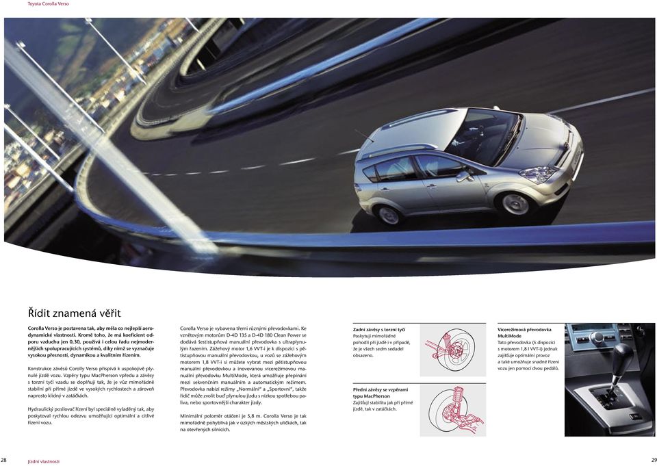 Konstrukce závěsů Corolly Verso přispívá k uspokojivě plynulé jízdě vozu.
