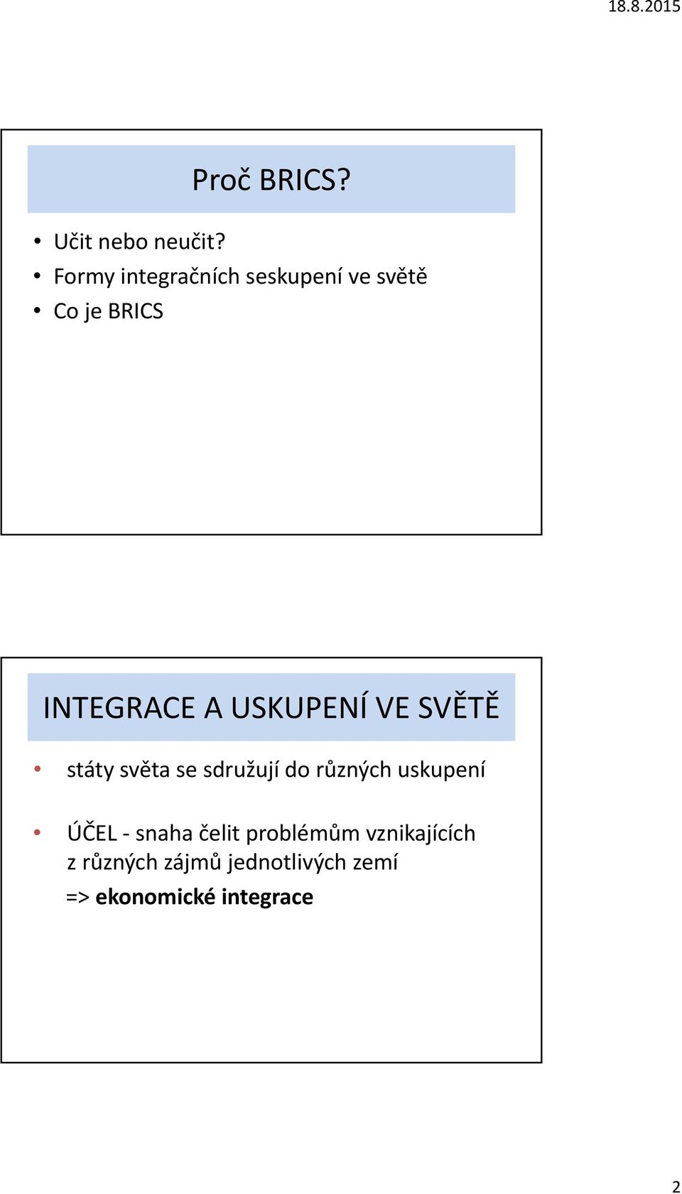 USKUPENÍ VE SVĚTĚ státy světa se sdružují do různých uskupení