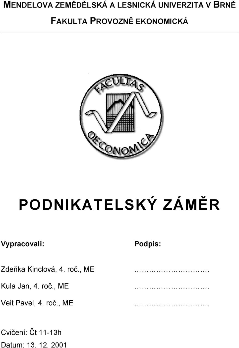 Podpis: Zdeňka Kinclová, 4. roč., ME Kula Jan, 4. roč., ME Veit Pavel, 4.