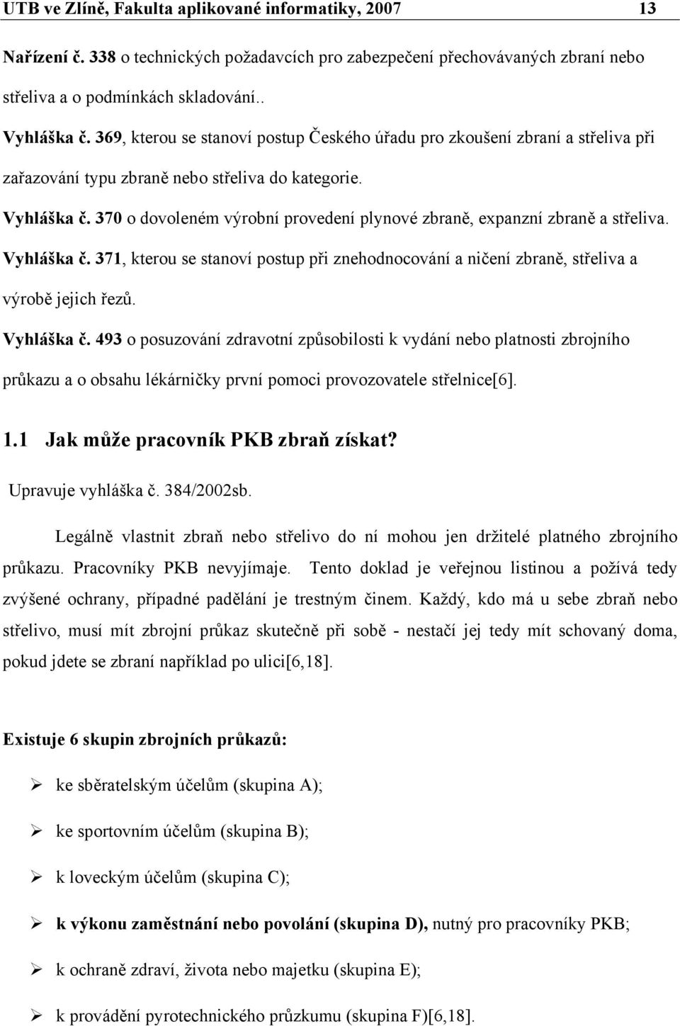 370 o dovoleném výrobní provedení plynové zbraně, expanzní zbraně a střeliva. Vyhláška č.