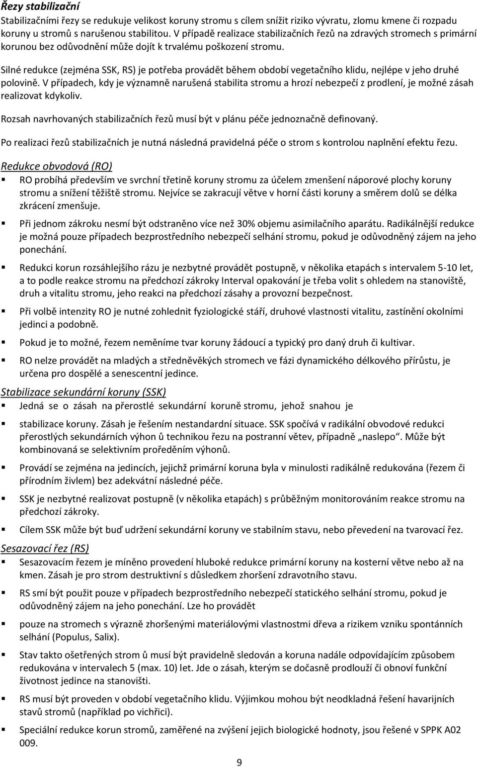 Silné redukce (zejména SSK, RS) je potřeba provádět během období vegetačního klidu, nejlépe v jeho druhé polovině.