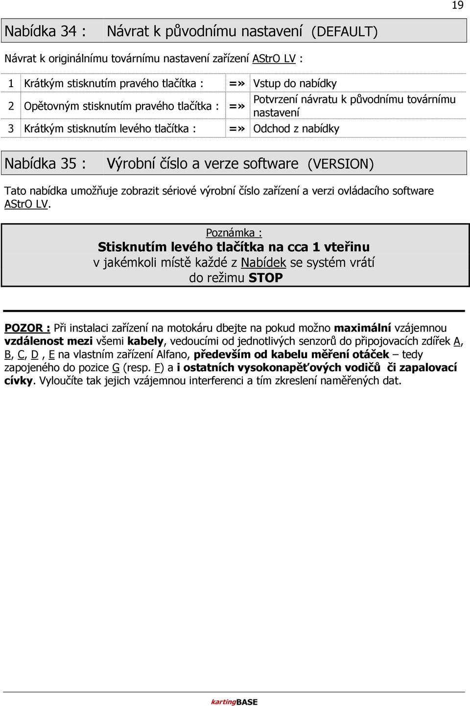 zobrazit sériové výrobní číslo zařízení a verzi ovládacího software AStrO LV.