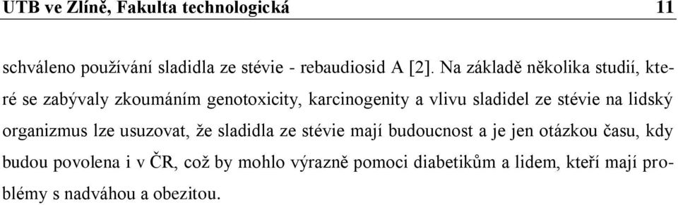 stévie na lidský organizmus lze usuzovat, ţe sladidla ze stévie mají budoucnost a je jen otázkou času,