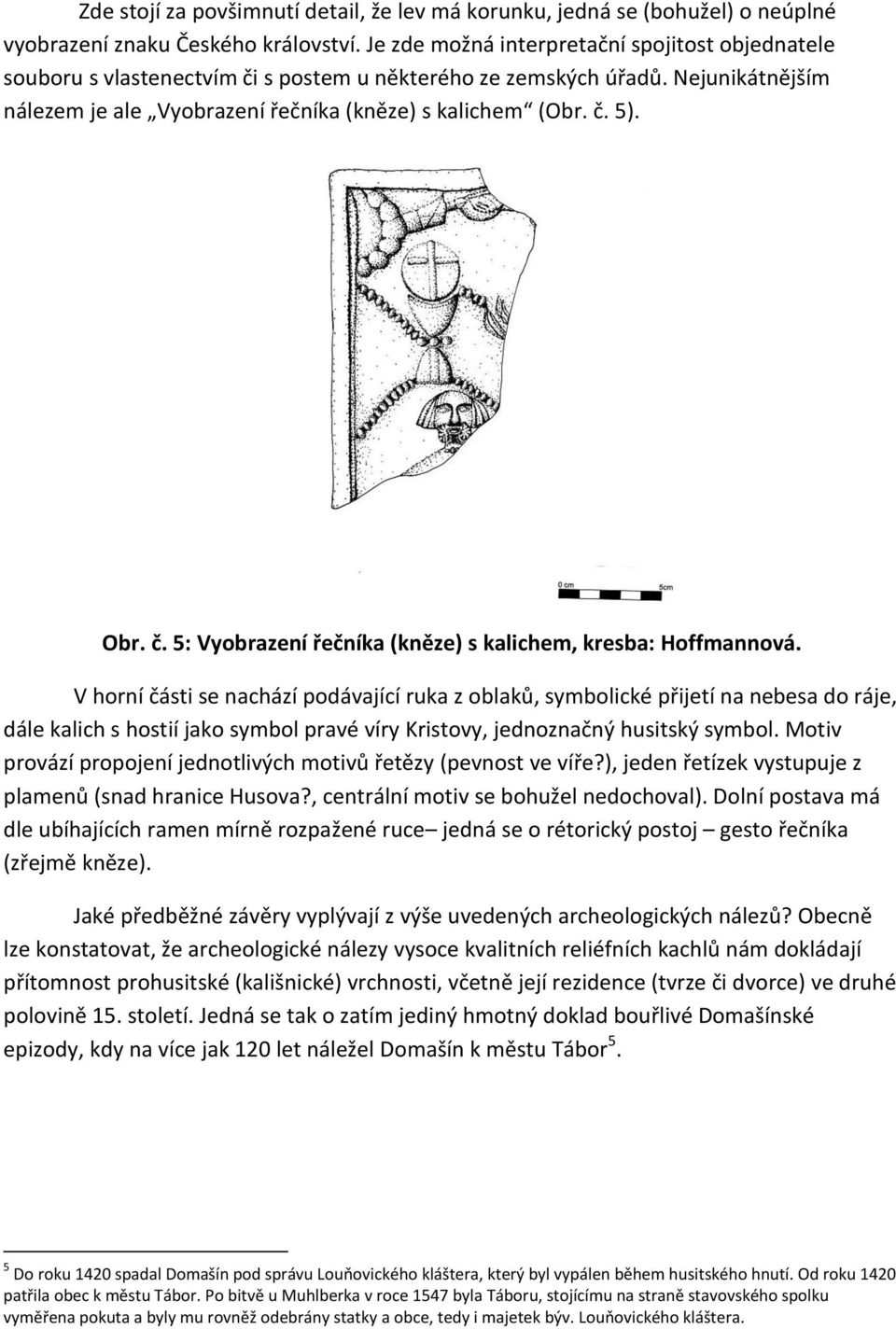 Obr. č. 5: Vyobrazení řečníka (kněze) s kalichem, kresba: Hoffmannová.