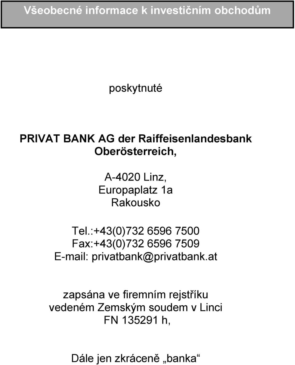 :+43(0)732 6596 7500 Fax:+43(0)732 6596 7509 E-mail: privatbank@privatbank.