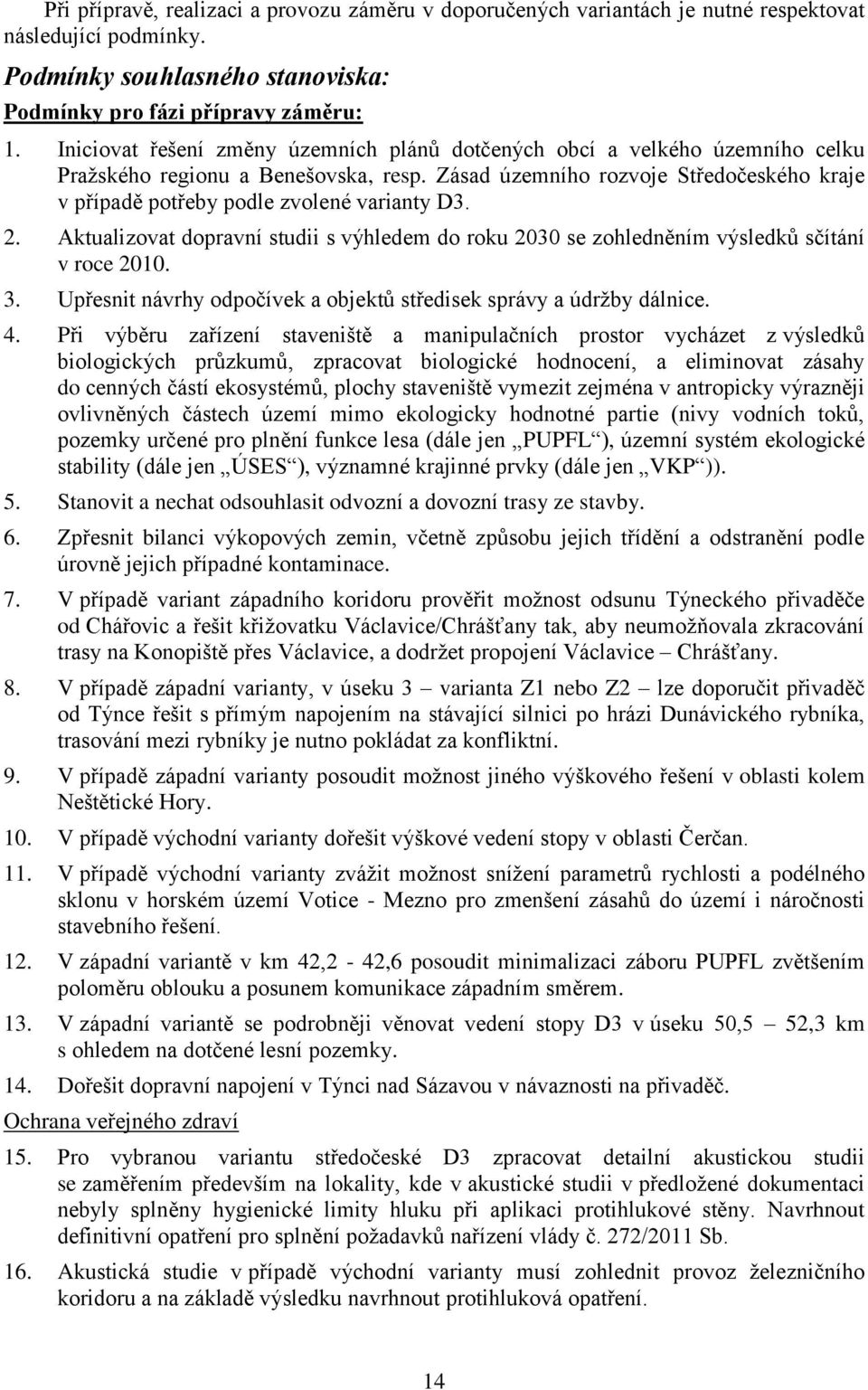 Zásad územního rozvoje Středočeského kraje v případě potřeby podle zvolené varianty D3. 2. Aktualizovat dopravní studii s výhledem do roku 2030 se zohledněním výsledků sčítání v roce 2010. 3.