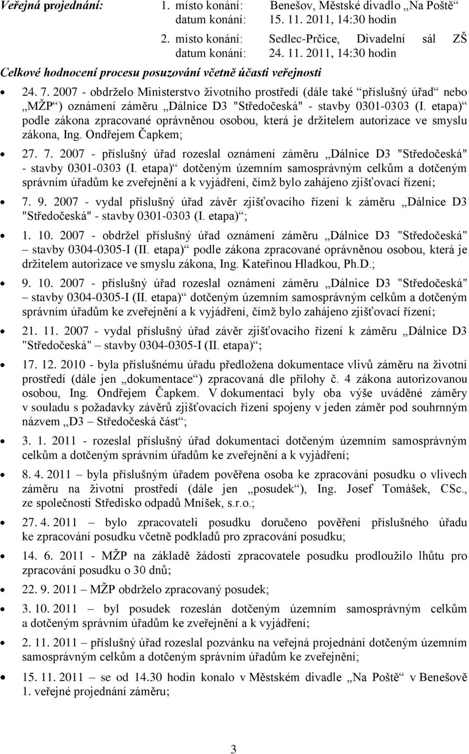 etapa) podle zákona zpracované oprávněnou osobou, která je drţitelem autorizace ve smyslu zákona, Ing. Ondřejem Čapkem; 27. 7.