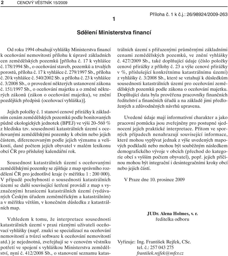 17 k vyhlášce č. 178/1994 Sb., o oceňování staveb, pozemků a trvalých porostů, příloha č. 17 k vyhlášce č. 279/1997 Sb., příloha č. 20 k vyhlášce č. 540/2002 Sb. a příloha č. 23 k vyhlášce č.