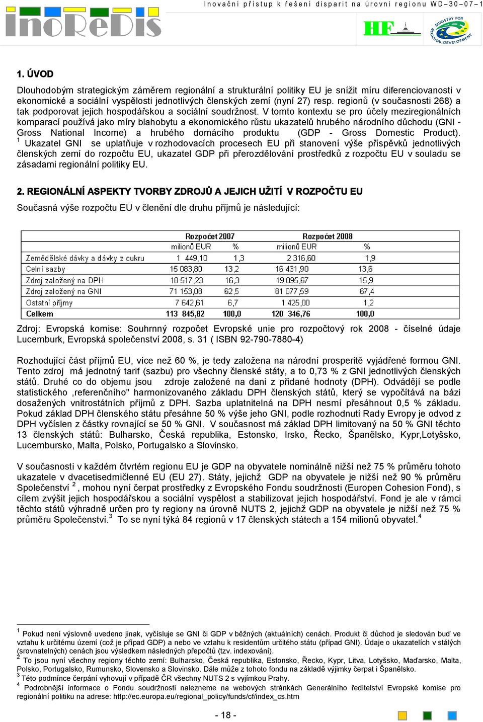 V tomto kontextu se pro účely meziregionálních komparací používá jako míry blahobytu a ekonomického růstu ukazatelů hrubého národního důchodu (GNI - Gross National Income) a hrubého domácího produktu