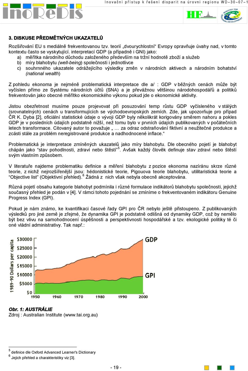 ukazatele odrážejícího výsledky změn v národních aktivech a národním bohatství (national wealth) Z pohledu ekonoma je nejméně problematická interpretace dle a/ : GDP v běžných cenách může být