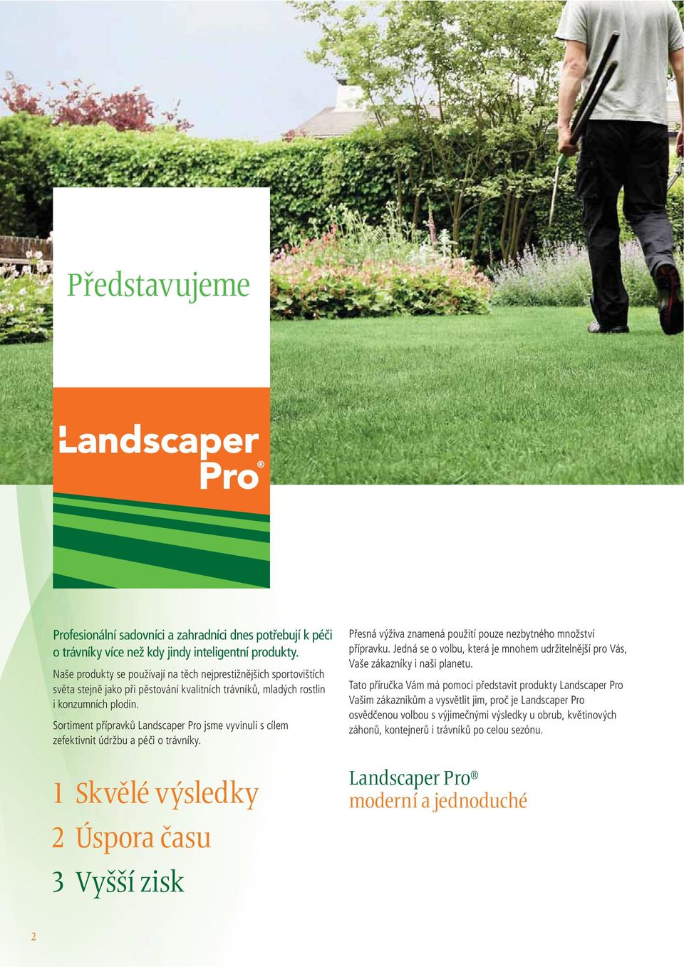 Sortiment přípravků Landscaper Pro jsme vyvinuli s cílem zefektivnit údržbu a péči o trávníky.
