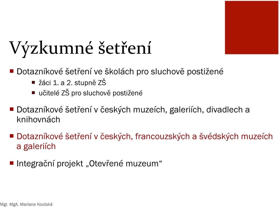 českých muzeích, galeriích, divadlech a knihovnách Dotazníkové šetření v