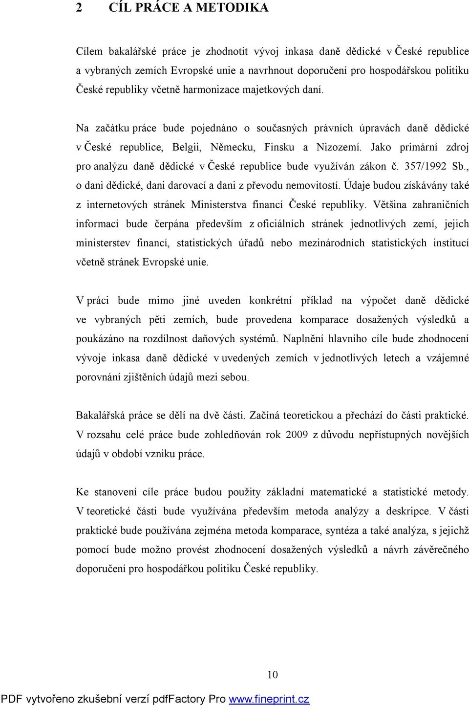 Jako primární zdroj pro analýzu daně dědické v České republice bude využíván zákon č. 357/1992 Sb., o dani dědické, dani darovací a dani z převodu nemovitostí.