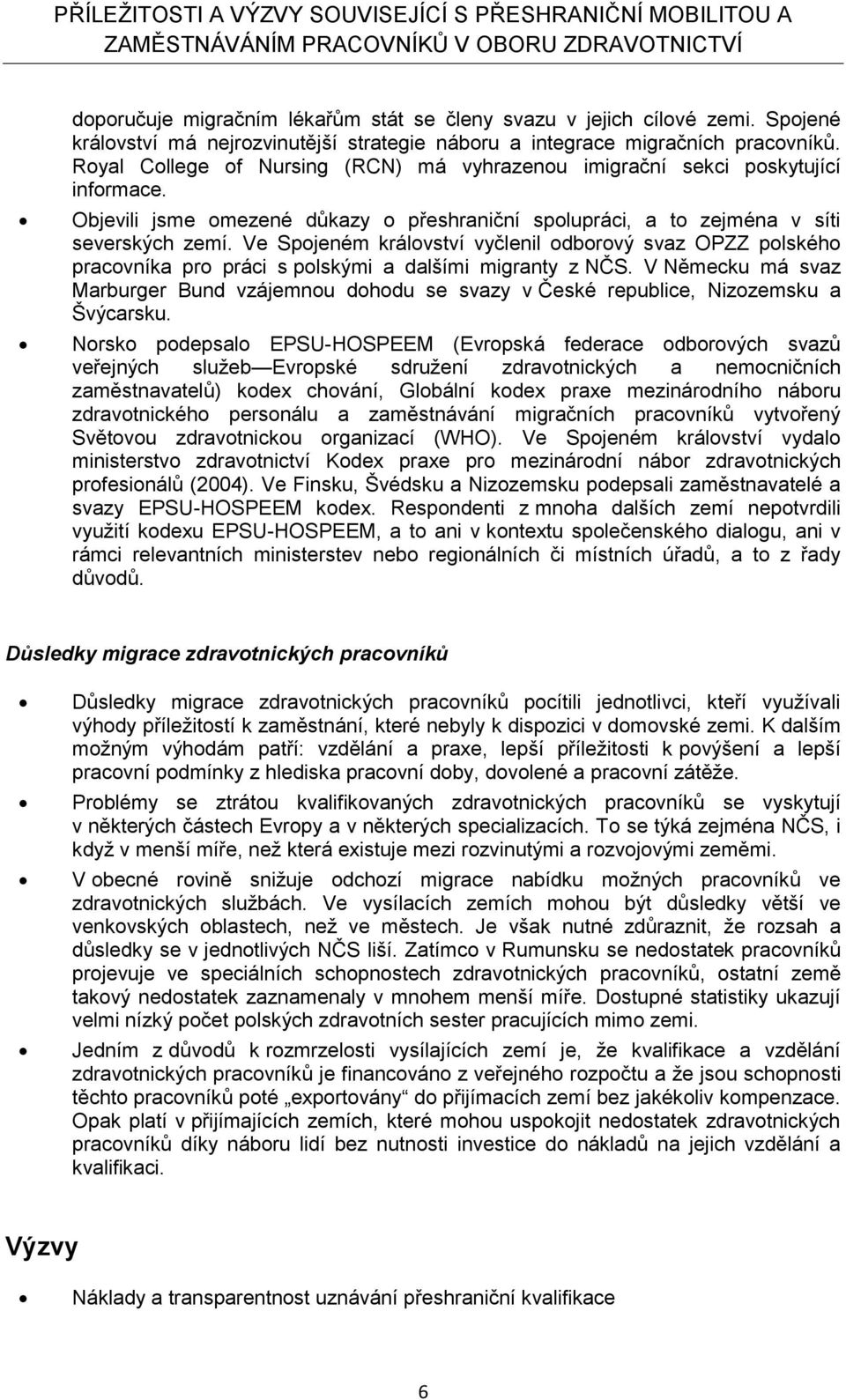 Ve Spojeném království vyčlenil odborový svaz OPZZ polského pracovníka pro práci s polskými a dalšími migranty z NČS.