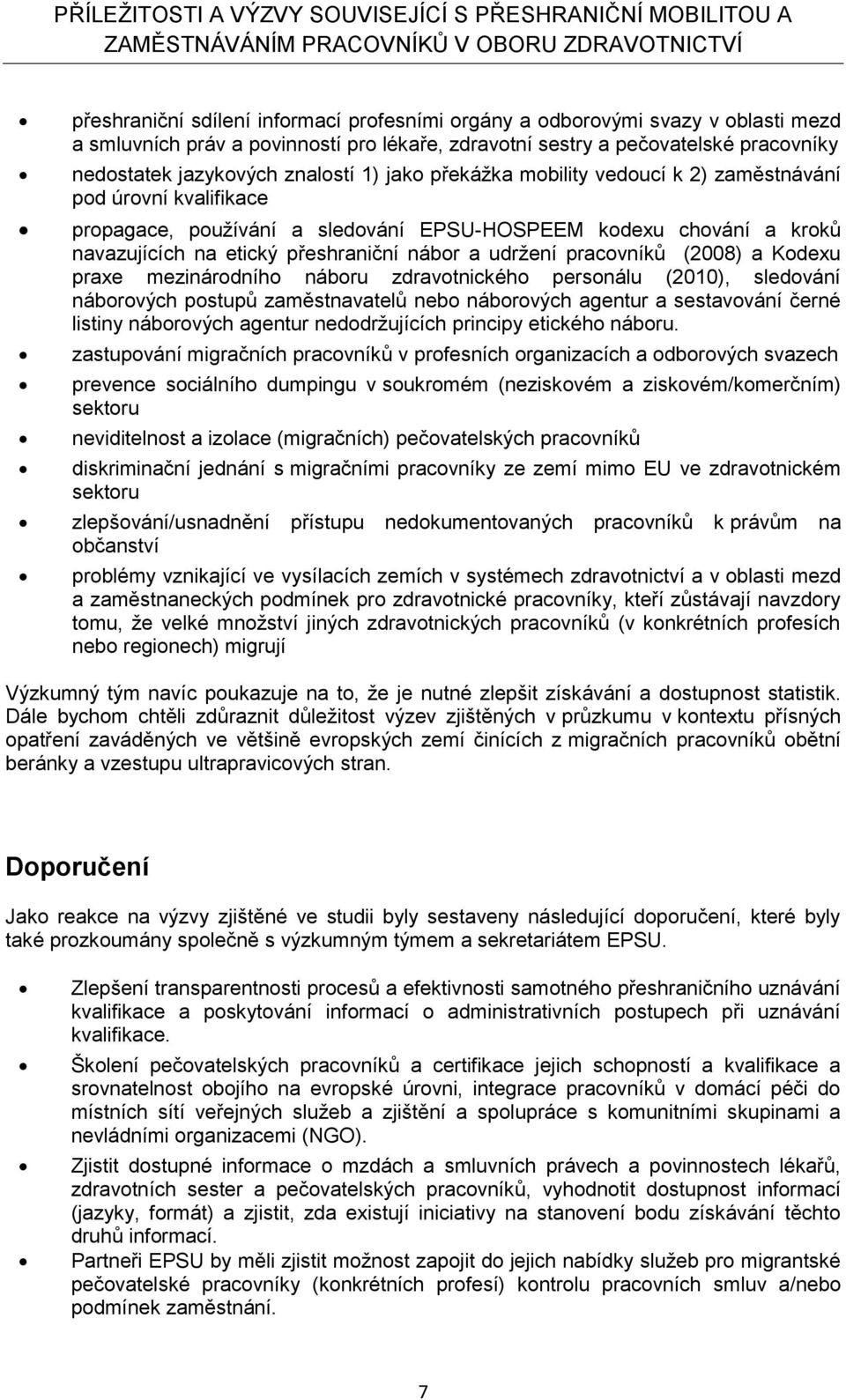 pracovníků (2008) a Kodexu praxe mezinárodního náboru zdravotnického personálu (2010), sledování náborových postupů zaměstnavatelů nebo náborových agentur a sestavování černé listiny náborových