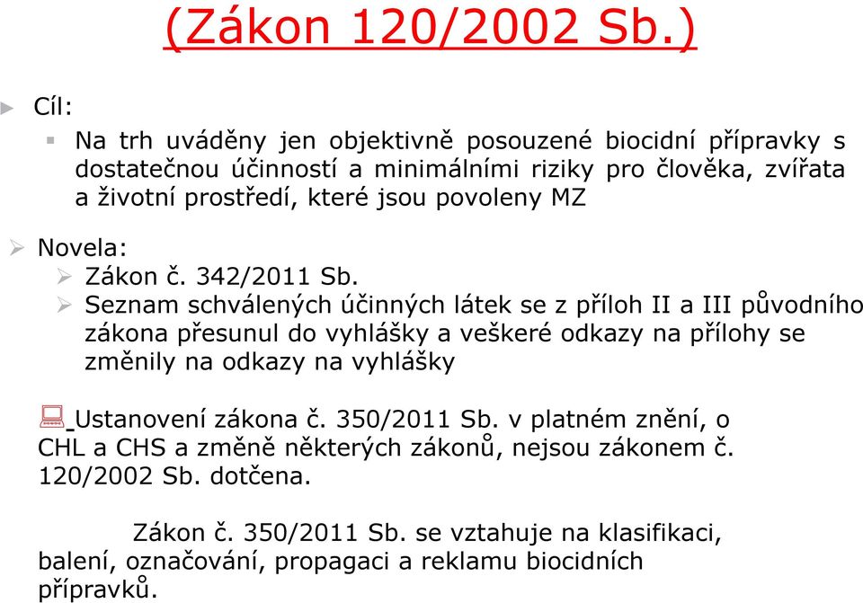které jsou povoleny MZ Novela: Zákon č. 342/2011 Sb.