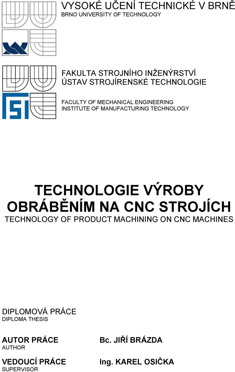 TECHNOLOGIE VÝROBY OBRÁBĚNÍM NA CNC STROJÍCH TECHNOLOGY OF PRODUCT MACHINING ON CNC MACHINES