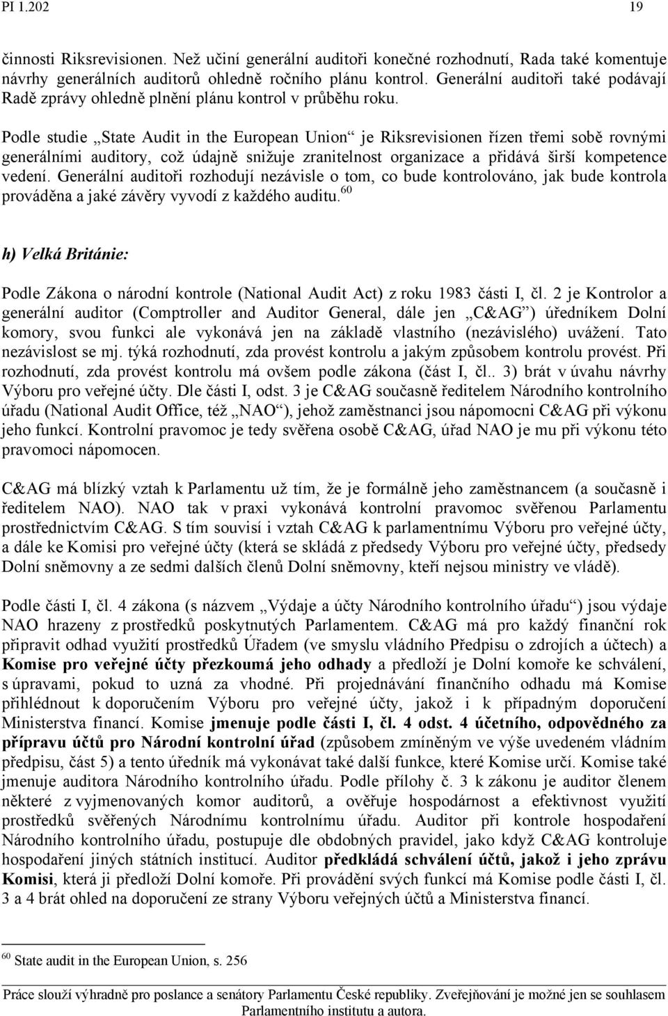 Podle studie State Audit in the European Union je Riksrevisionen řízen třemi sobě rovnými generálními auditory, což údajně snižuje zranitelnost organizace a přidává širší kompetence vedení.