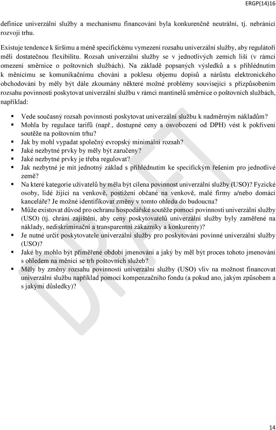 Rozsah univerzální služby se v jednotlivých zemích liší (v rámci omezení směrnice o poštovních službách).