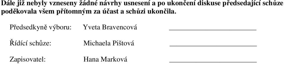 přítomným za účast a schůzi ukončila.