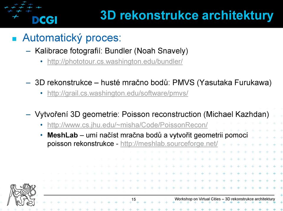 edu/software/pmvs/ Vytvoření 3D geometrie: Poisson reconstruction (Michael Kazhdan) http://www.cs.jhu.